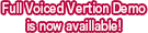 Fu;; Voiced Vertion Demo is now availlable!